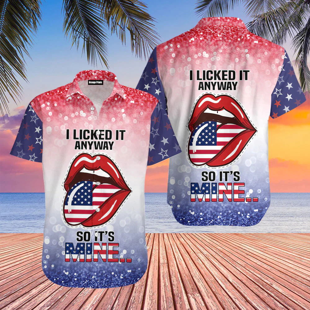 4Th Of July Independence Day I Lick It Anyway So It Is Mine Trendy Hawaiian Shirt
