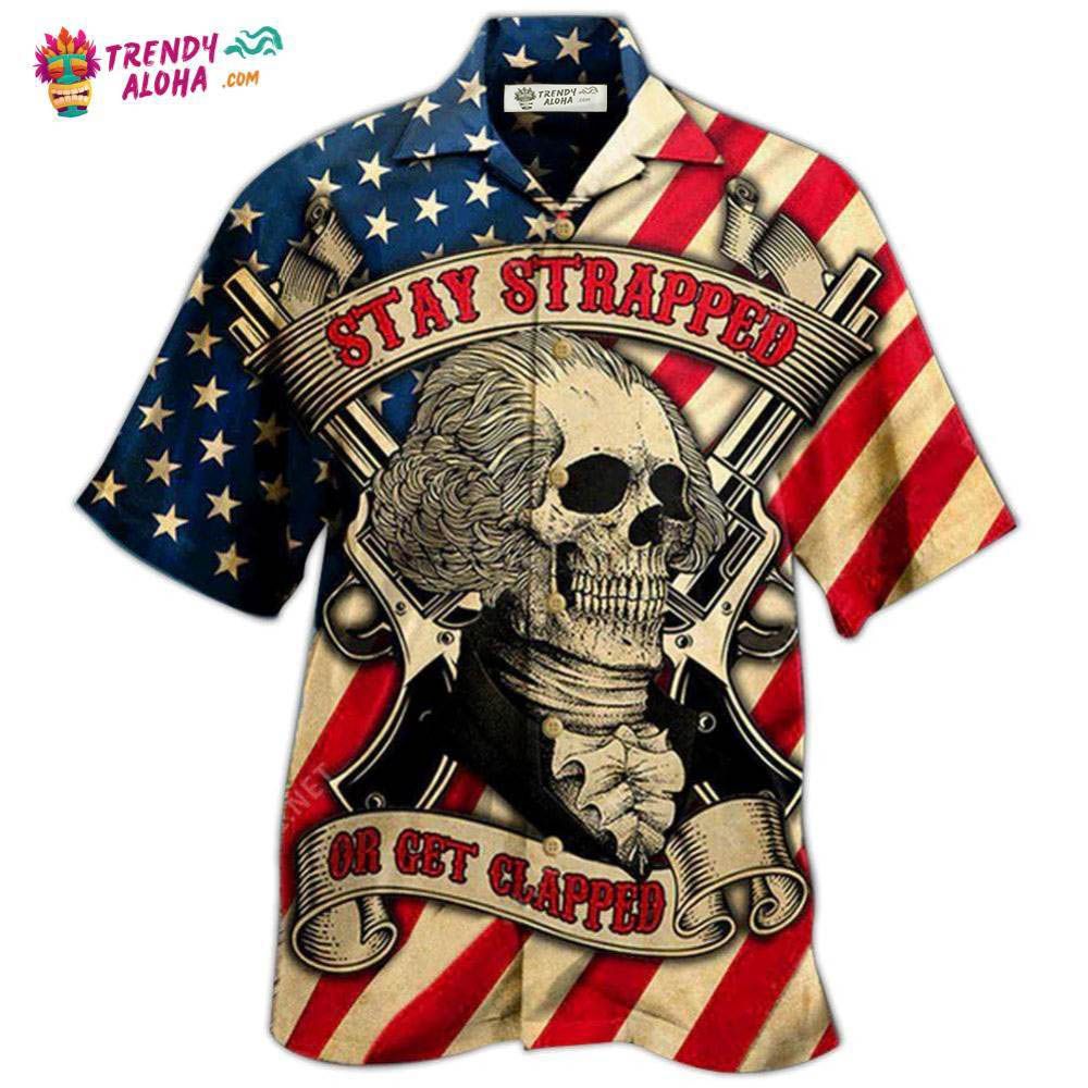 America Stay Strapped Or Get Clapped Hawaiian Shirt – Trendy Aloha