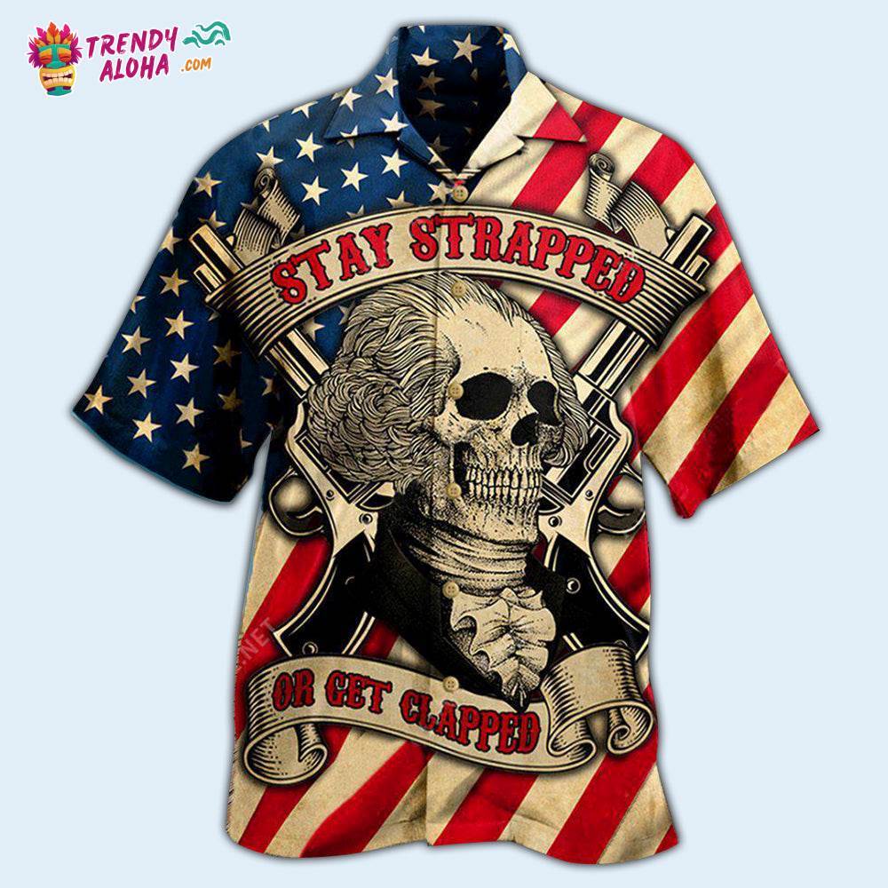 America Stay Strapped Or Get Clapped Hawaiian Shirt – Trendy Aloha