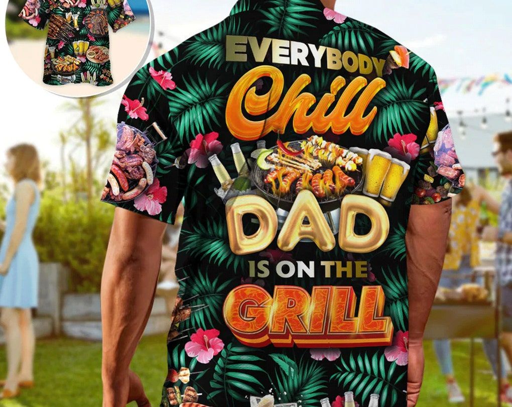 Barbecue Food Everybody Chill Dad’s On The Grill, Beach Party Matching Shirt For Men/Women, Gift For Summer, Inspirational Aloha Shirt.