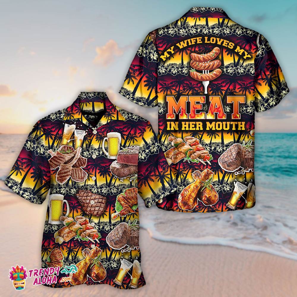 Barbecue Food Meat My Wife Loves My Meat In Her Mouth Hawaiian Shirt