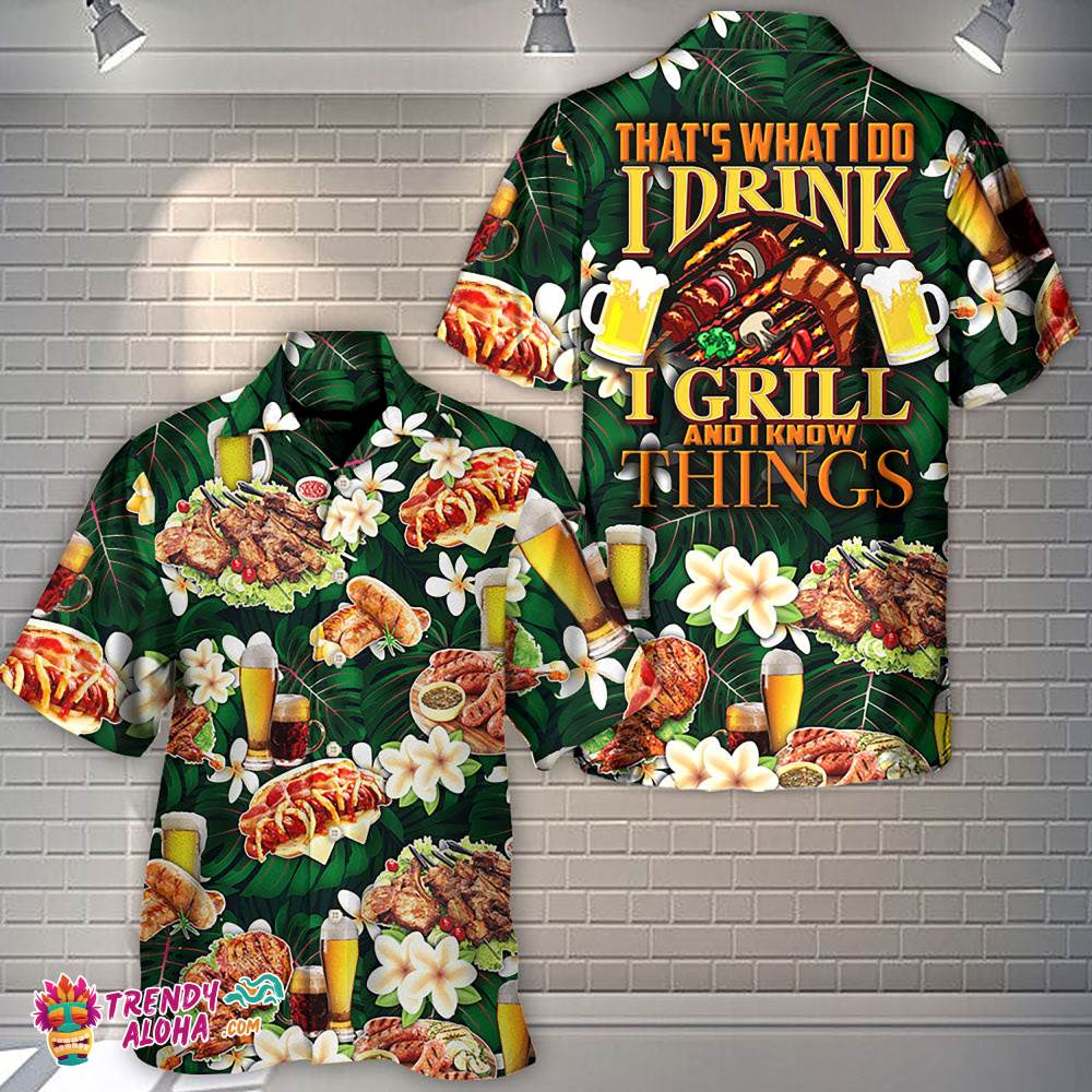 Barbecue Food Meat That’s What I Do I Drink I Grill And I Know Things Hawaiian Shirt