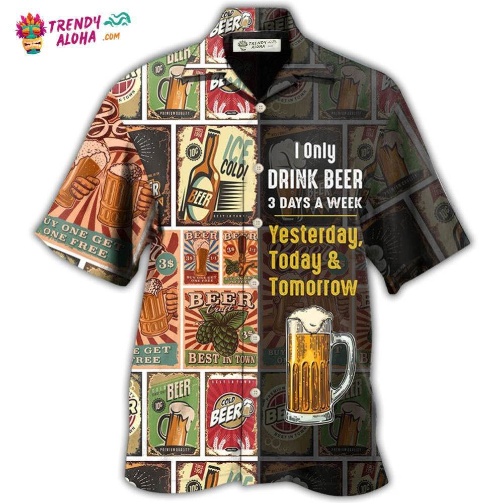 Beer I Only Drink Beer 3 Days A Week Hawaiian Shirt – Trendy Aloha