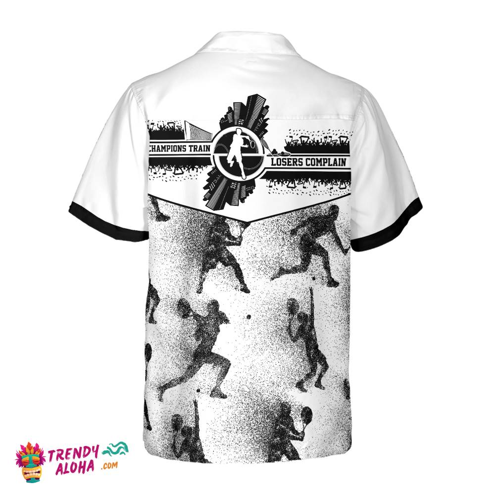 Champions Train Losers Complain Tennis Hawaiian Shirt