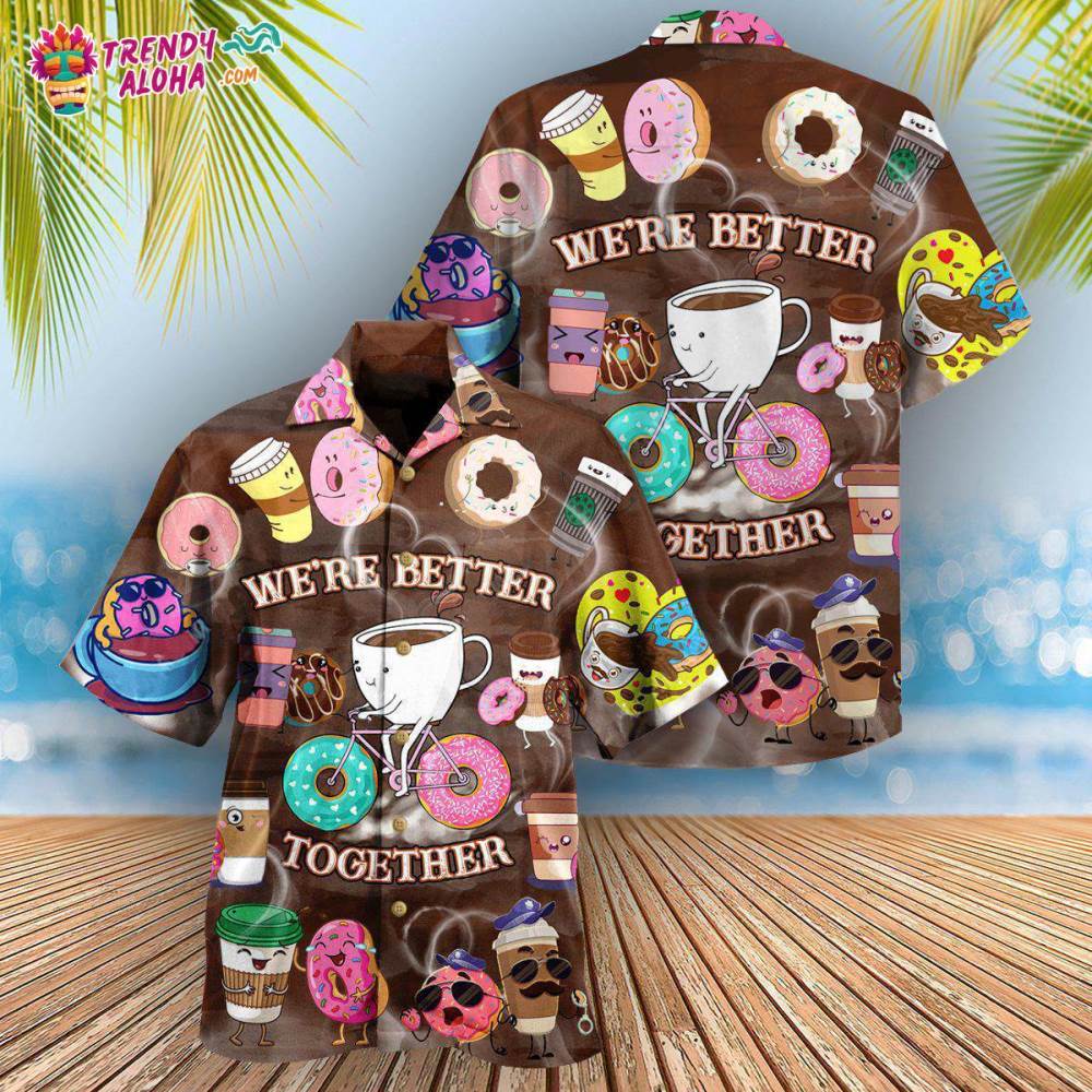 Coffee We’Re Better Together Donuts And Coffee Hawaiian Shirt – Trendy Aloha