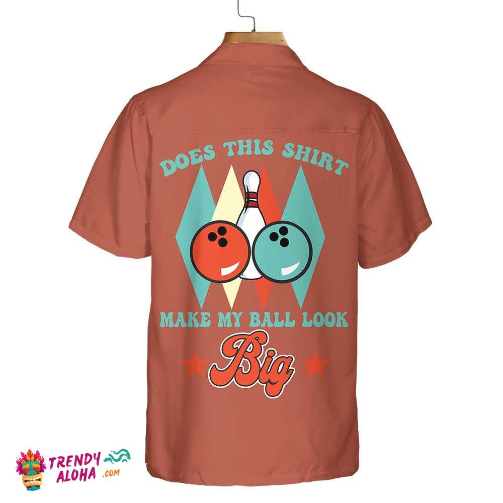 Does This Shirt Make My Ball Look Big Hawaiian Shirt, Unique Bowling Shirt, Best Gift For Bowling Players