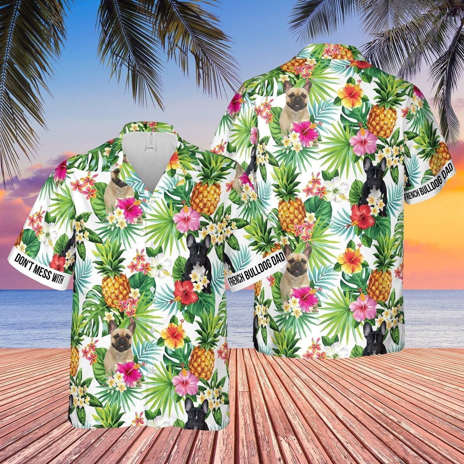 Don?T Mess With French Bulldog Dad Pineapple Tropical Trendy Hawaiian Shirt For
