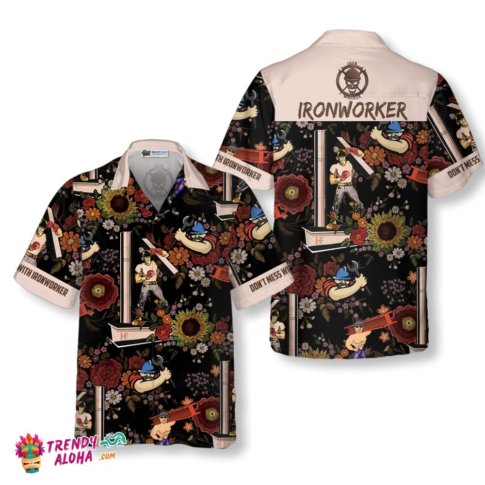 Don’t Mess With Ironworker Hawaiian Shirt Don’t Mess With Ironworker Hawaiian Shirt
