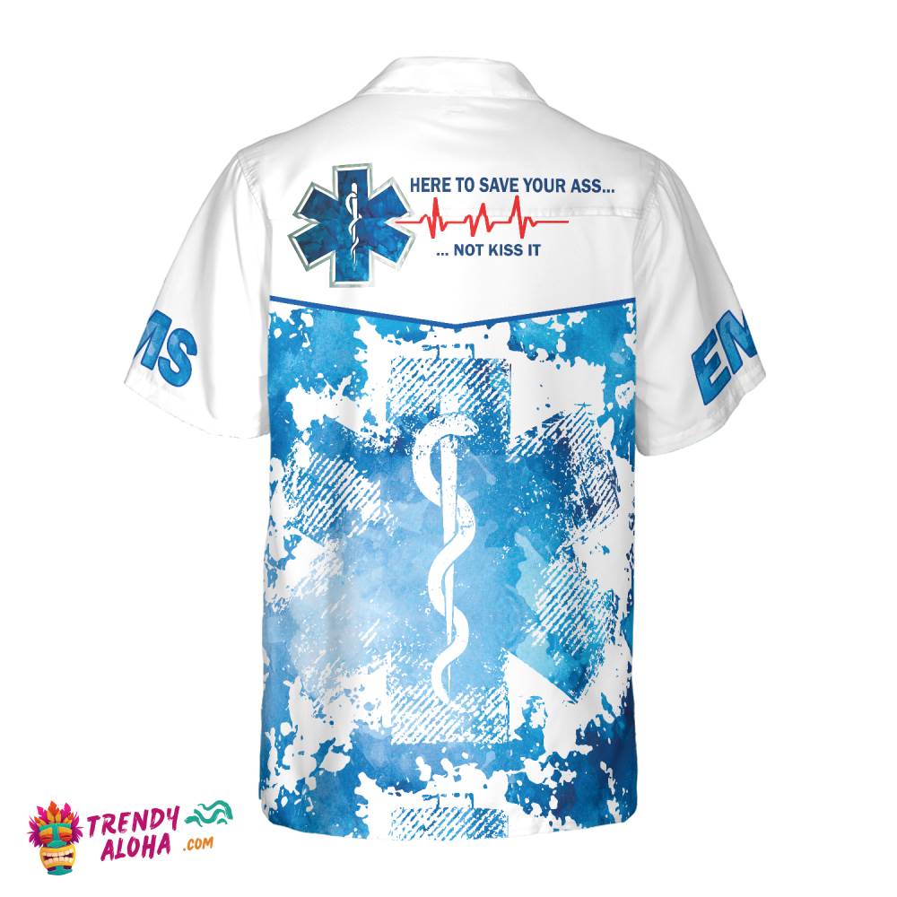 Ems Here To Save Your Ass Not Kiss It Paramedic Hawaiian Shirt