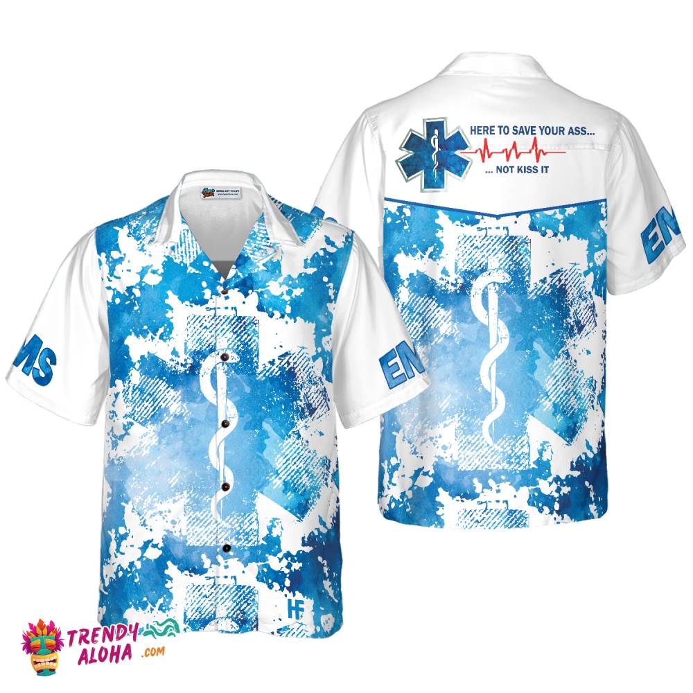 Ems Here To Save Your Ass Not Kiss It Paramedic Hawaiian Shirt Ems Here To Save Your Ass Not Kiss It Paramedic Hawaiian Shirt