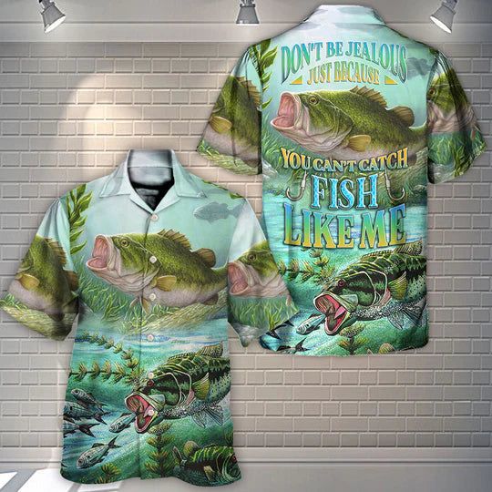 Fishing Don’t Be Jealous Just Because You Can’t Catch Fish Like Me – Hawaiian Shirt