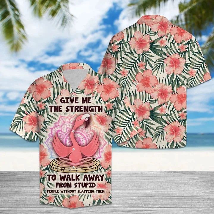 Give Me The Strength To Walk Away From Stupid People Flamingo Hawaiian Shirt