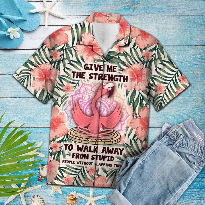 Give Me The Strength To Walk Away From Stupid People Flamingo Trendy Hawaiian Shirt