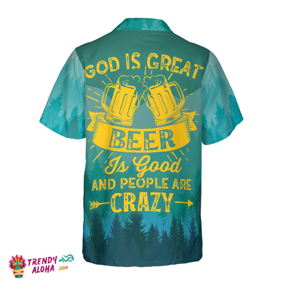 God Is Great Beer Is Good & People Are Crazy Hawaiian Shirt