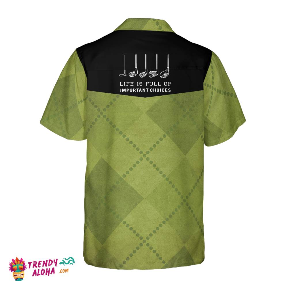 Golf Clubs Life Is Full Of Important Choices Hawaiian Shirt