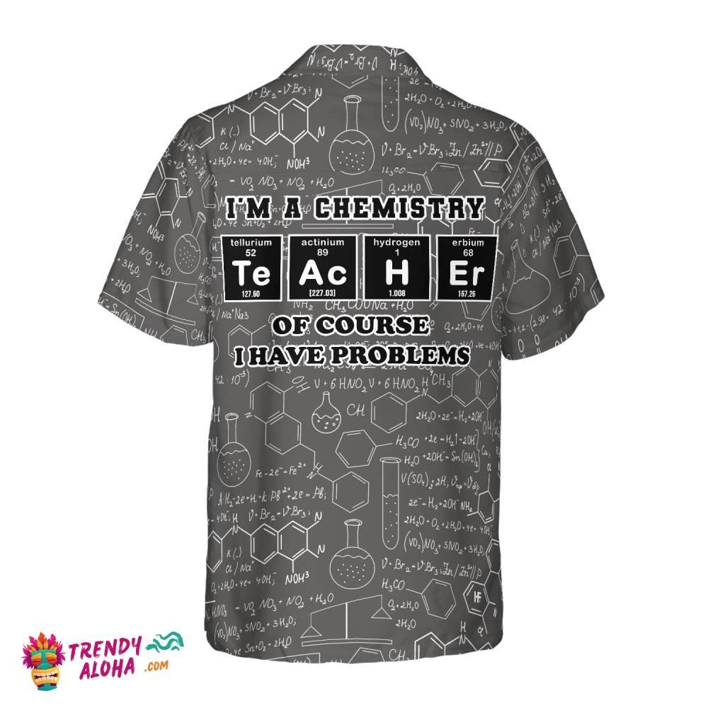 I Am A Chemistry Teacher Hawaiian Shirt, Teacher Shirt For Men And Women, Best Gift For Teachers