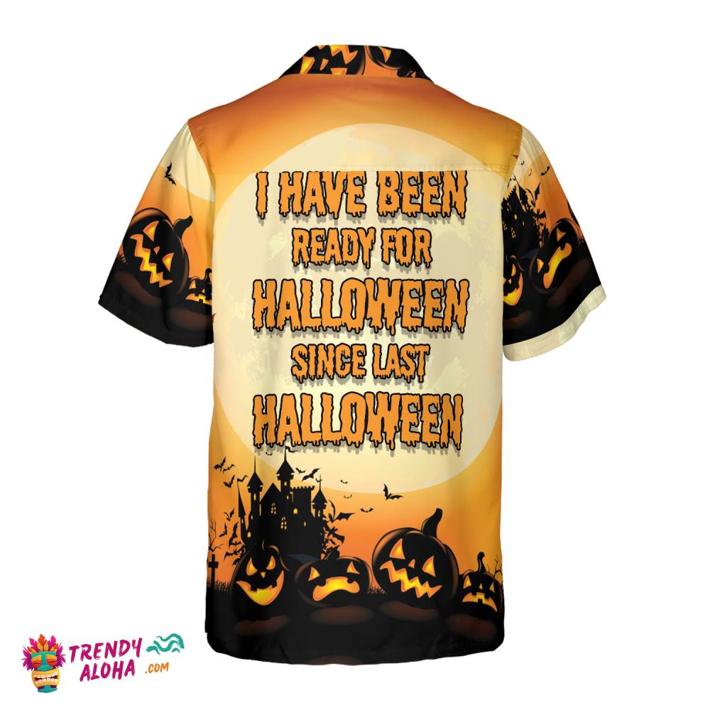 I Have Been Ready For Halloween Hawaiian Shirt, Funny Halloween Shirt For Men And Women