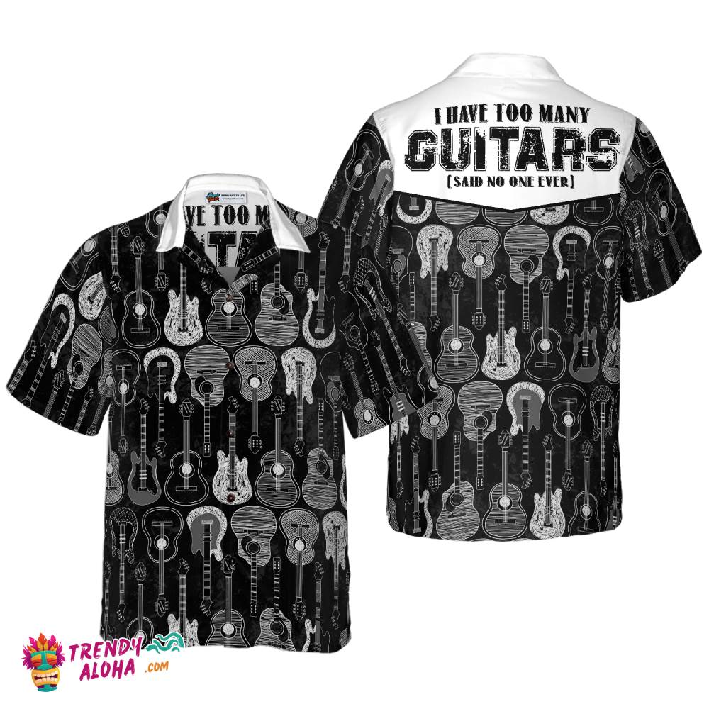 I Have Too Many Guitars Black And White Version Hawaiian Shirt
