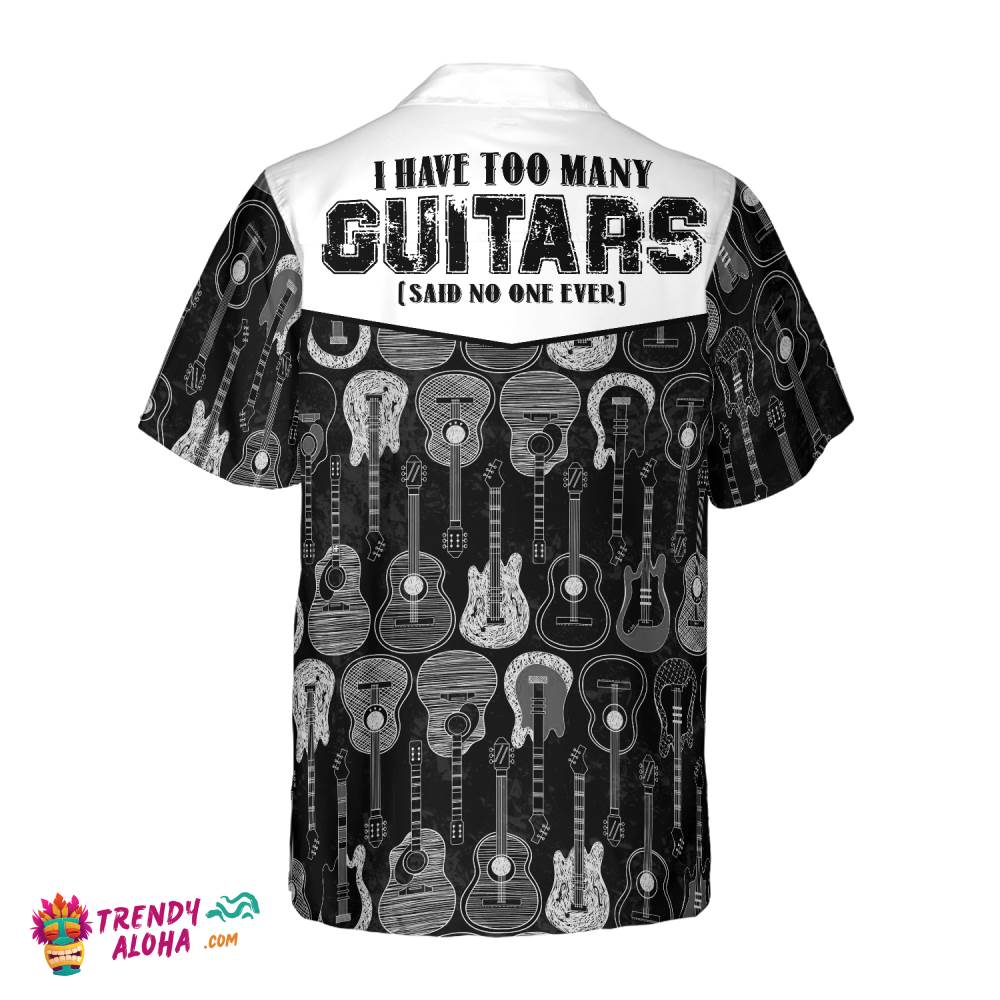 I Have Too Many Guitars Black And White Version Hawaiian Shirt
