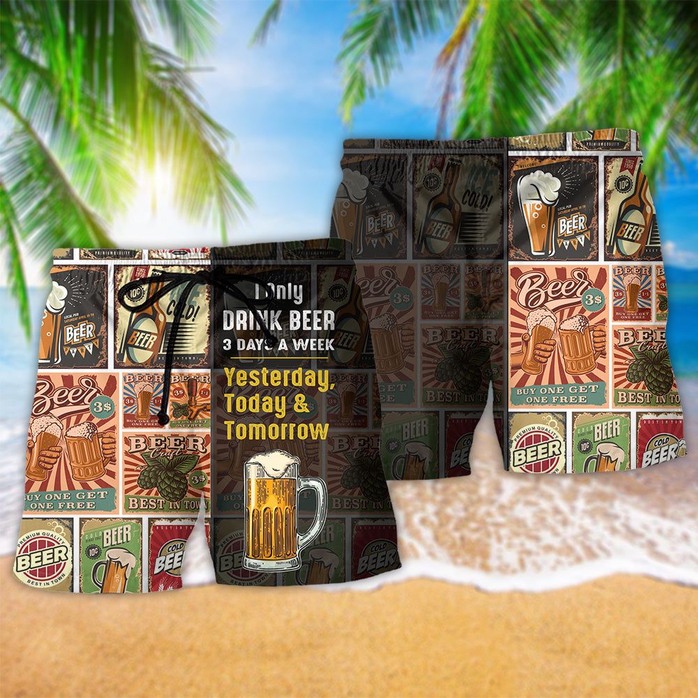 I Only Drink Beer 3 Days A Week Yesterday Today And Tomorrow Trendy Aloha Hawaiian Beach Shorts