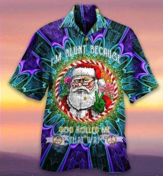 I’m Blunt Because God Rolled Me That Way Santa Hawaiian Shirt