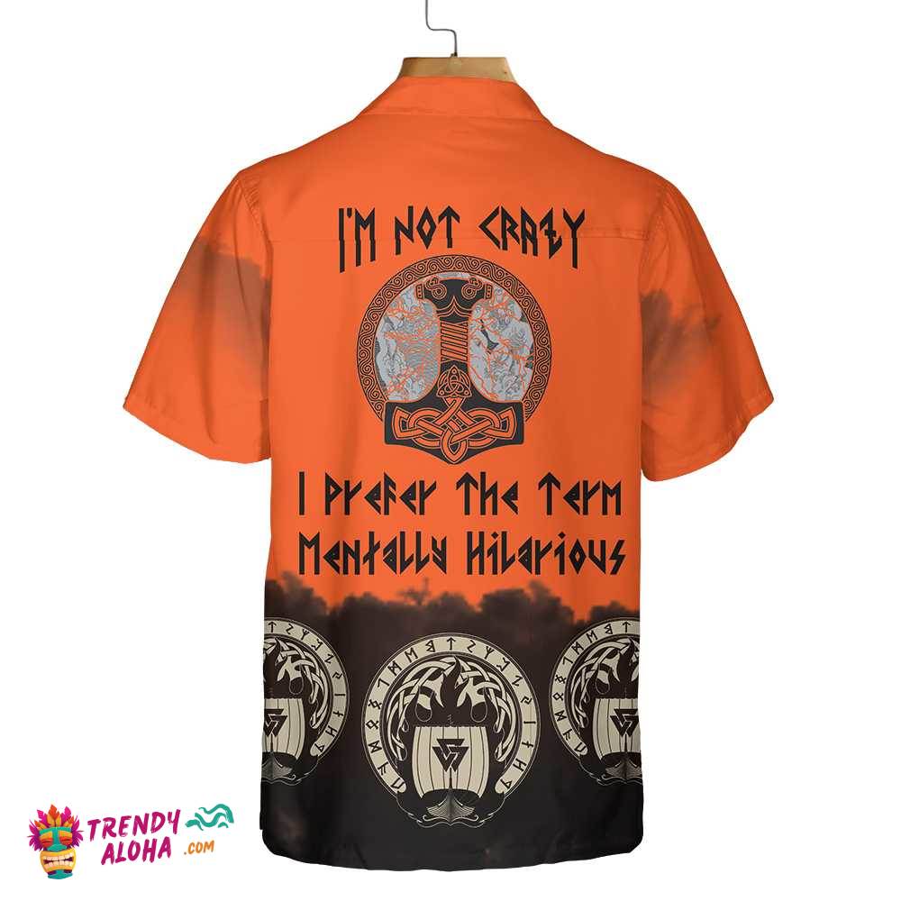 I’m Not Crazy I Prefer The Term Mentally Hilarious Hawaiian Shirt, God Odin Flies On Sleipnir Viking Shirt