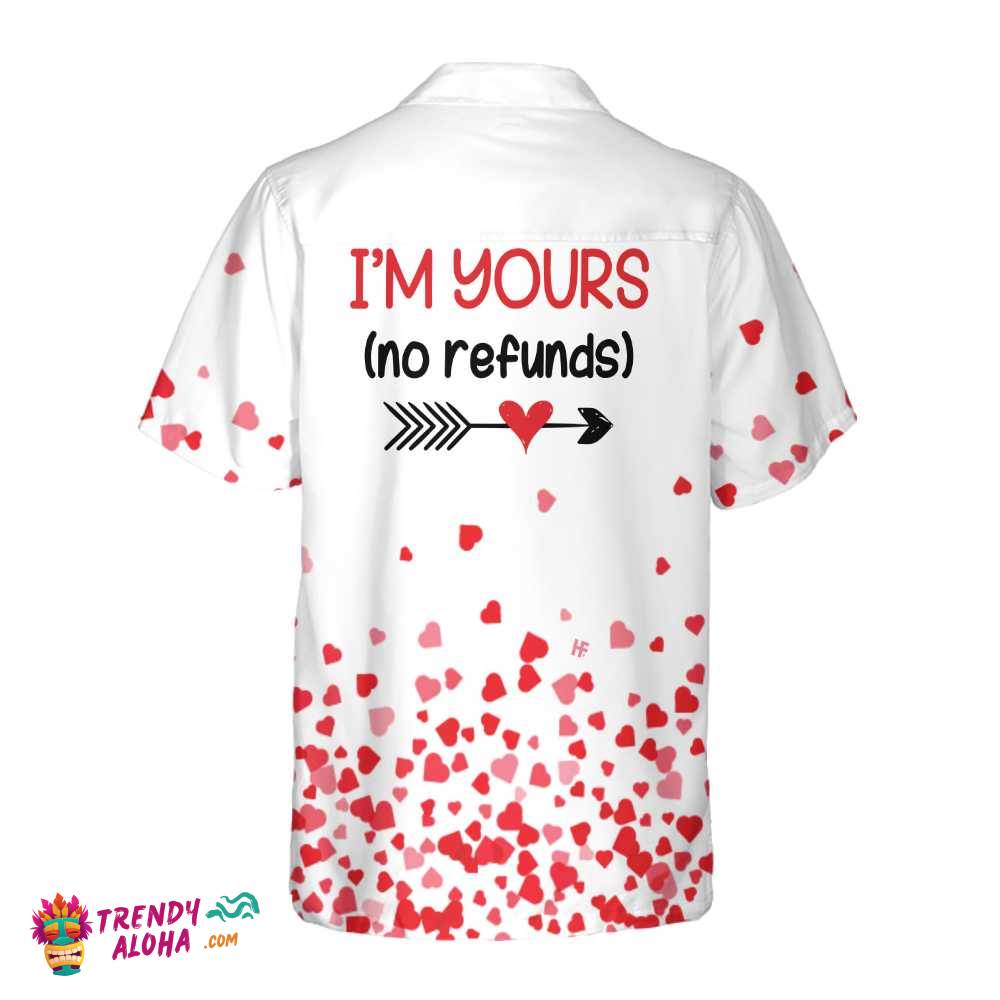 I’m Yours No Refunds Hawaiian Shirt, Valentine Day Shirt For Couples, Valentine Day Gift Ideas
