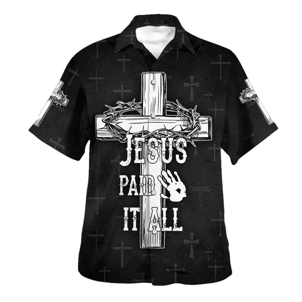 Jesus Paid It All Cross And Crown Of Thorns Trendy Hawaiian Shirts For Men & Women – Christian Trendy Hawaiian Shirt – Hawaiian Summer Shirts