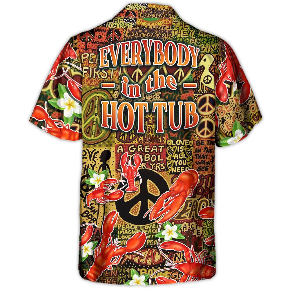 Lobster Everybody In The Hot Tub Hippie Tropical Vibe Hawaiian Shirt Lobster Everybody In The Hot Tub Hippie Tropical Vibe Hawaiian Shirt
