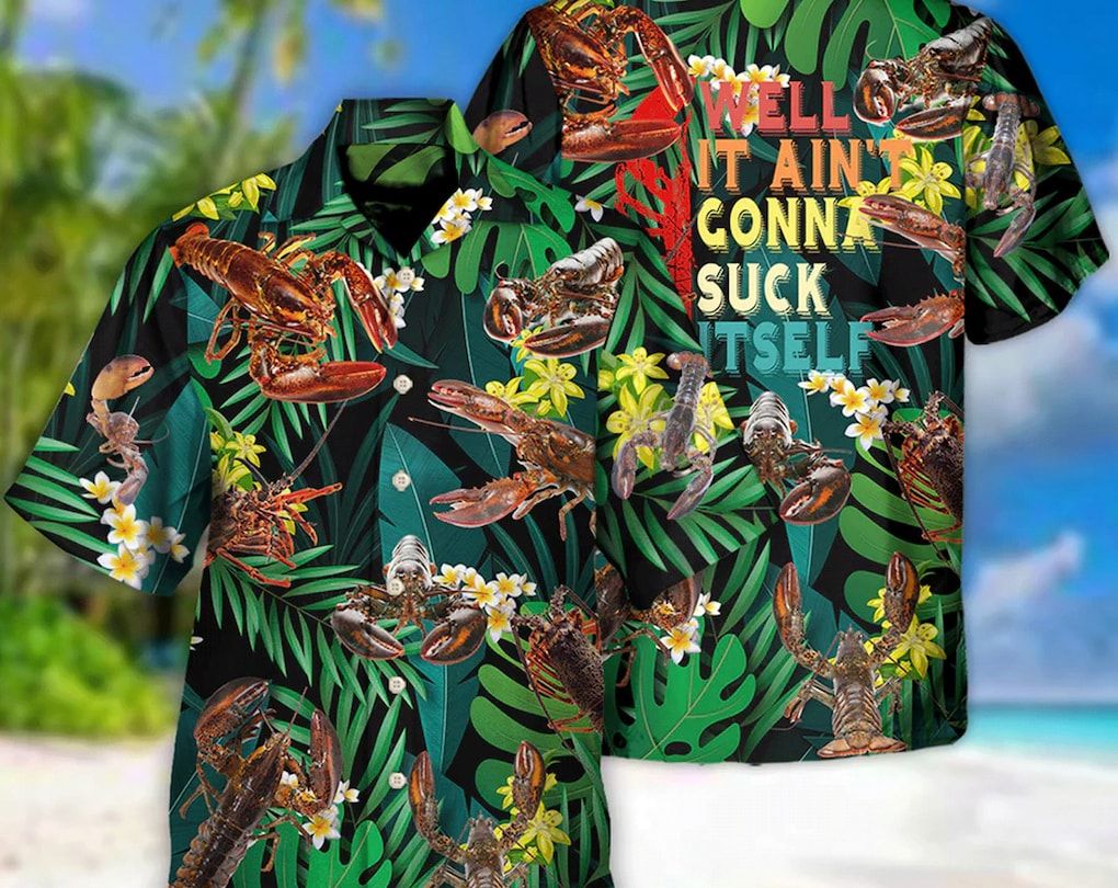 Lobstering Well It Aint Gonna Suck Itself Shirt, Vintage Trendy Hawaiian Shirt, Gift For Summer, Hawaiian Set Gift, Motivational Trendy Hawaiian Shirt.