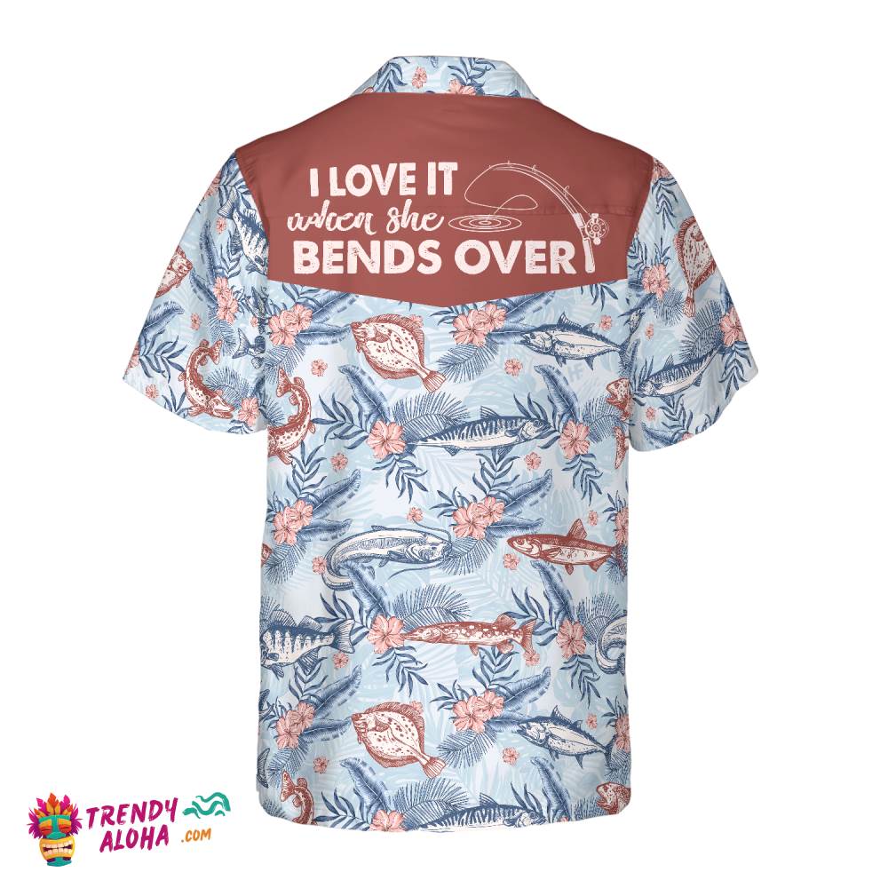 Love It When She Bends Over Fishing Hawaiian Shirt