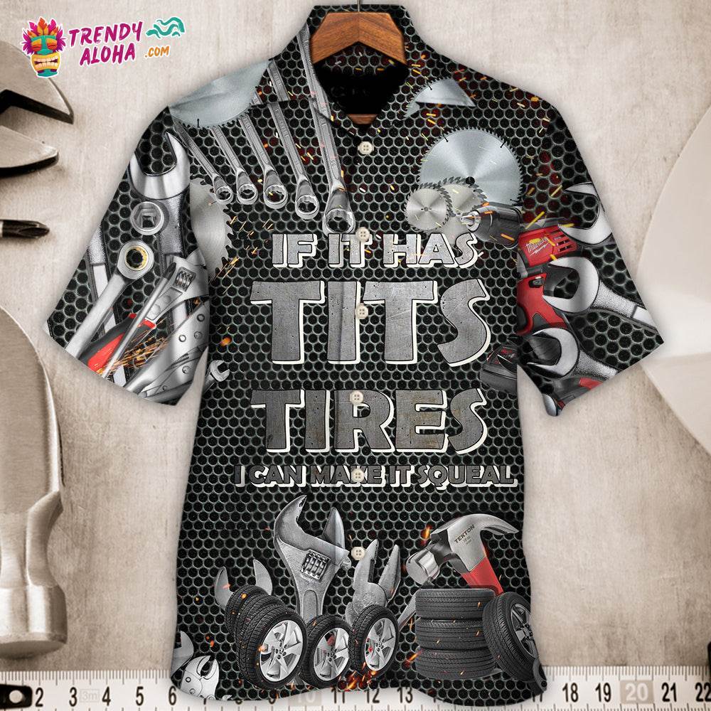 Mechanic If It Has Tits Or Tire I Can Make It Squeal Strong Hawaiian Shirt – Trendy Aloha