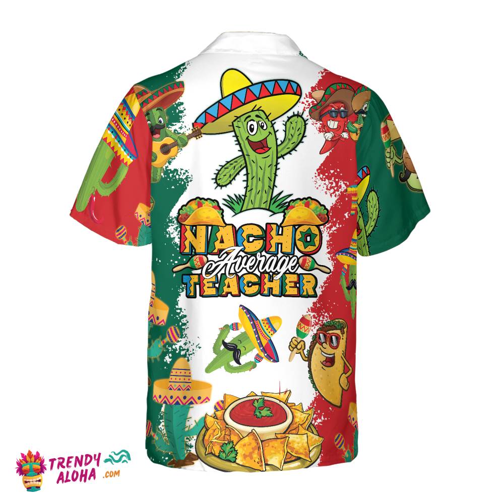 Nacho Average Teacher Hawaiian Shirt, Funny Teacher Shirt For Men And Women, Best Gift For Teachers