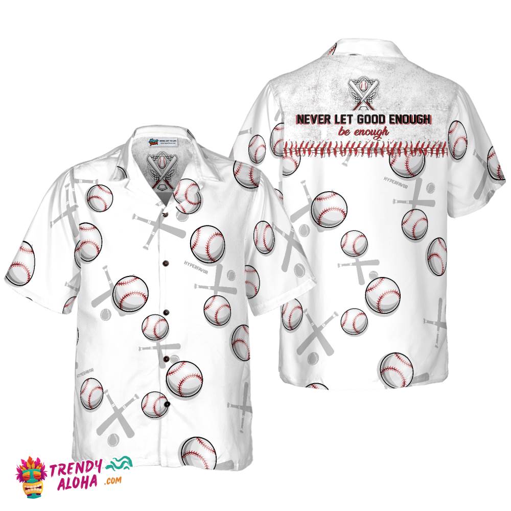 Never Let Good Enough Be Enough Baseball Hawaiian Shirt