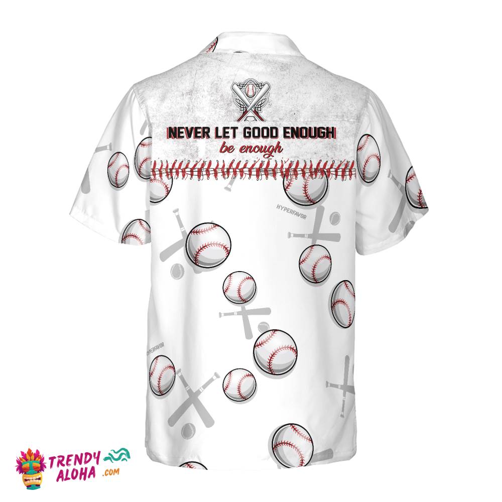 Never Let Good Enough Be Enough Baseball Hawaiian Shirt