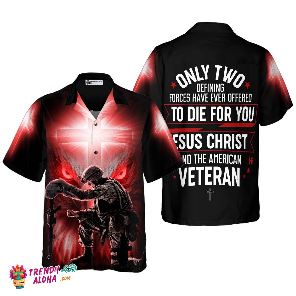 Only Two Defining Forces Have Ever Offered To Die For You Hawaiian Shirt, Unique Veteran Shirt, Ideal Veteran Day Gift