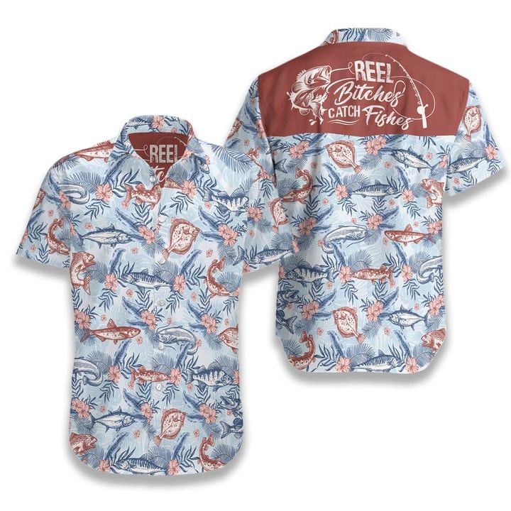 Reel Bitches Catch Fishes Trendy Hawaiian Shirt For Men And Women