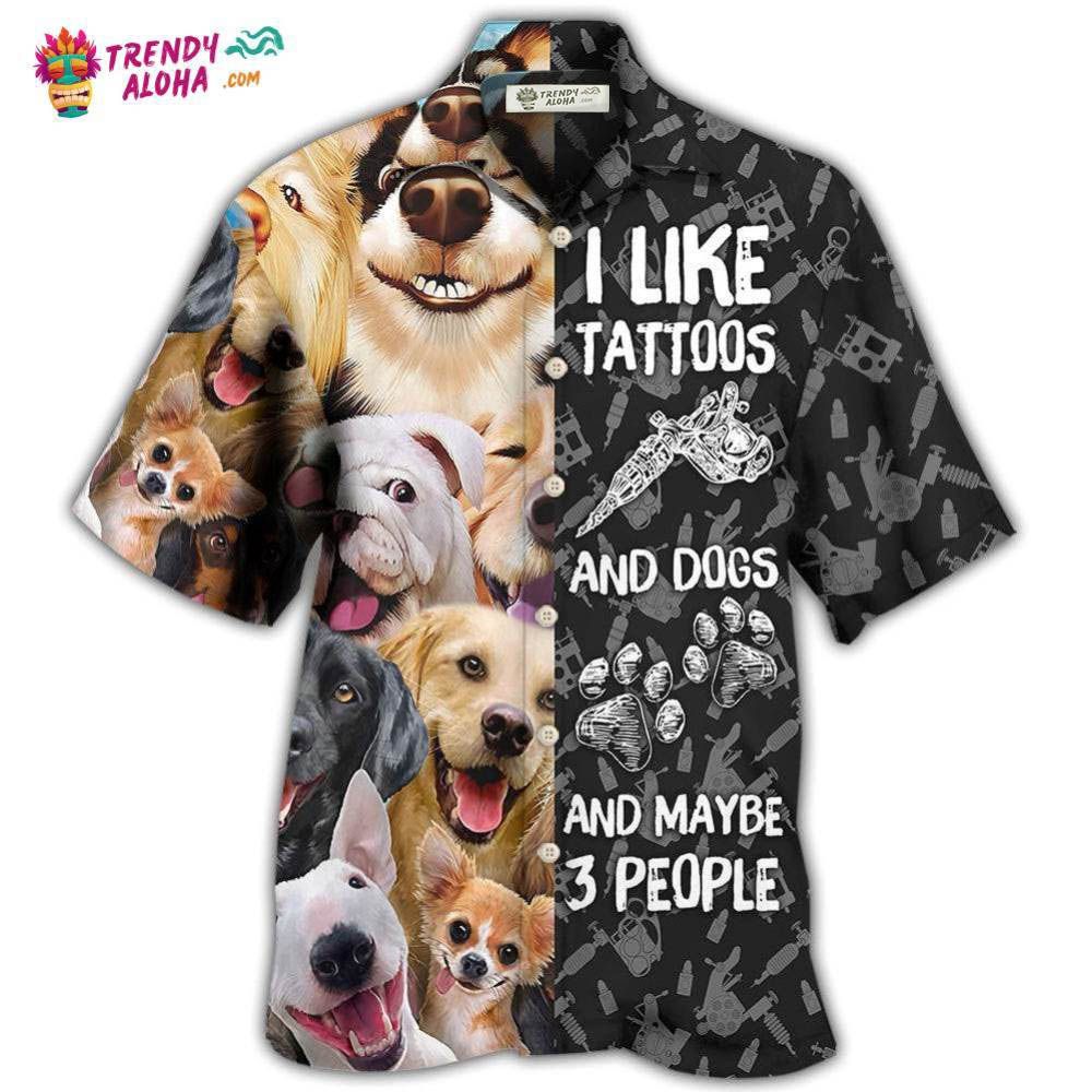 Tattoo I Like Tattoos And Dogs Hawaiian Shirt – Trendy Aloha
