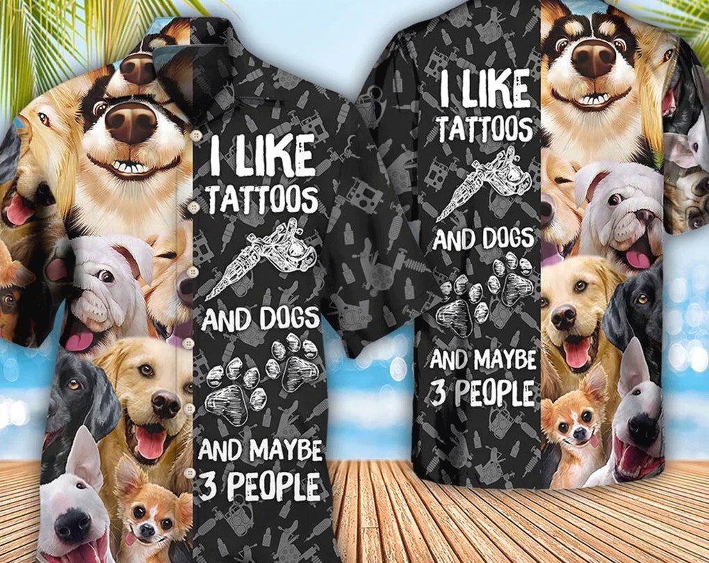 Tattoo I Like Tattoos And Dogs – Trendy Hawaiian Shirt, Beach Party Matching Shirt For Men/Women, Hawaiian Set Gift, Hawaii Shirt Party Summer.