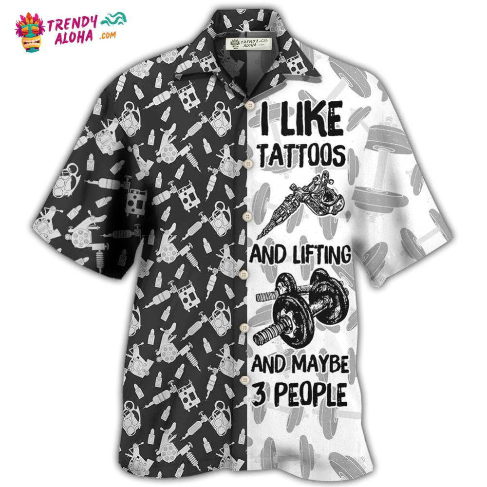 Tattoo Lifting I Like Tatoos And Lifting Hawaiian Shirt – Trendy Aloha