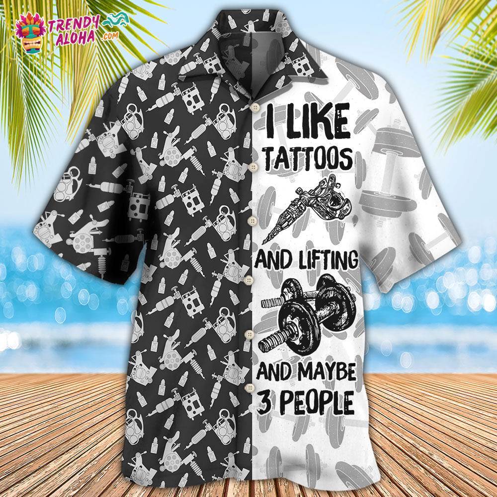 Tattoo Lifting I Like Tatoos And Lifting Hawaiian Shirt – Trendy Aloha