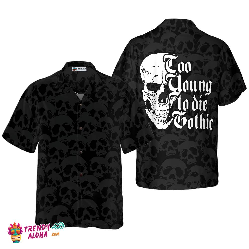 Too Young To Die Gothic Hawaiian Shirt, Black And White Dark Skull Hawaiian Shirt