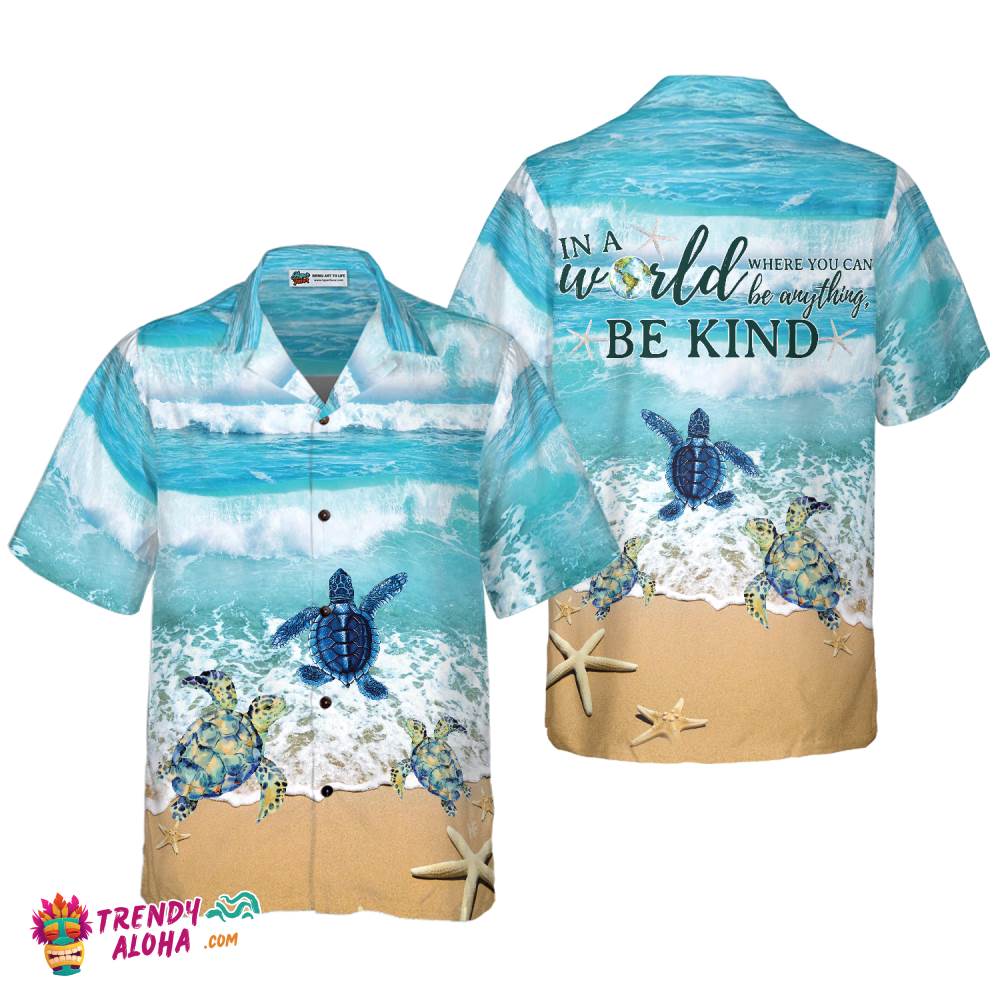 Turtle In A World Where You Can Be Anything Be Kind Hawaiian Shirt