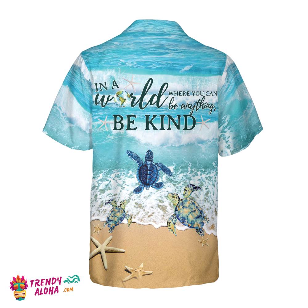 Turtle In A World Where You Can Be Anything Be Kind Hawaiian Shirt