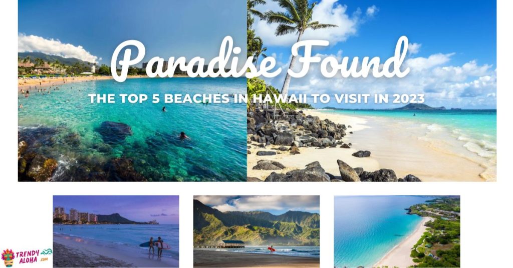 paradise found the top 5 beaches in hawaii to visit in 2023